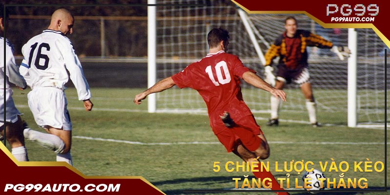 5 chiến lược vào kèo châu Âu chuẩn - tăng tỉ lệ thắng