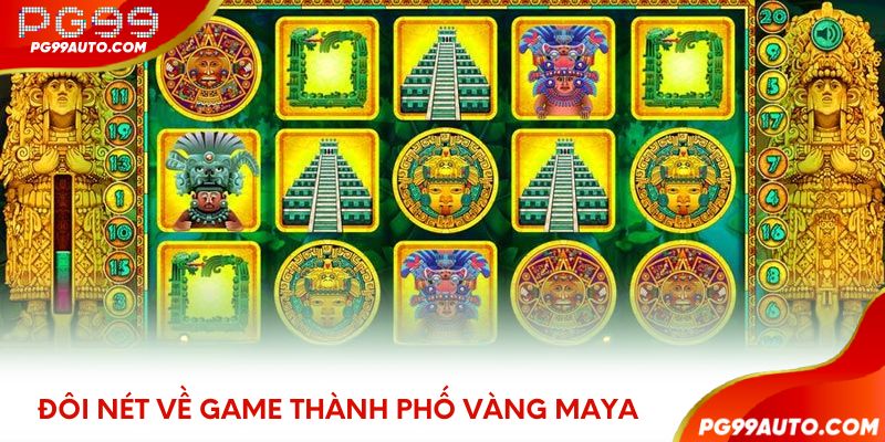 Đôi nét về game thành phố vàng Maya
