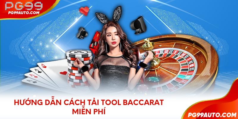 Hướng dẫn cách tải tool Baccarat miễn phí