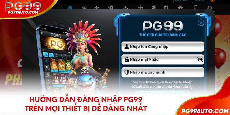 Hướng dẫn đăng nhập PG99 trên mọi thiết bị dễ dàng nhất