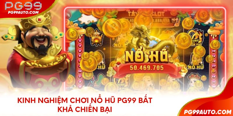 Kinh nghiệm chơi nổ hũ PG99 bất khả chiến bại