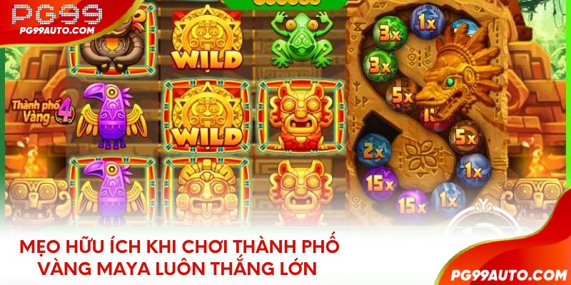 Mẹo hữu ích khi chơi thành phố vàng Maya