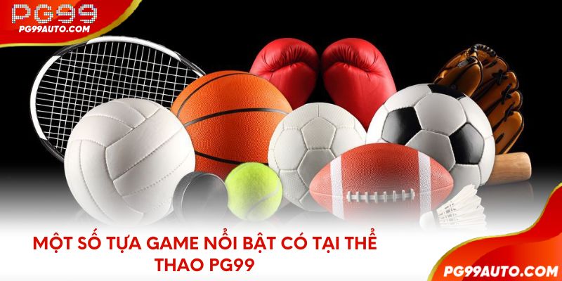 Một số tựa game nổi bật có tại thể thao PG99