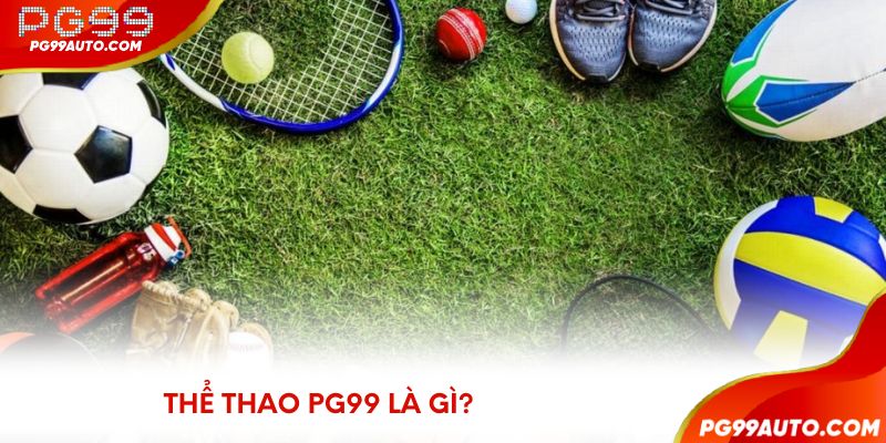 Thể thao PG99 là gì?