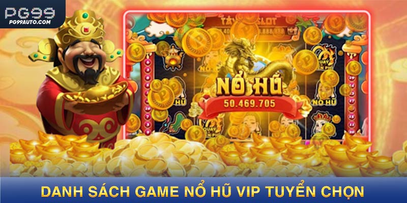Danh sách game nổ hũ vip được tuyển chọn