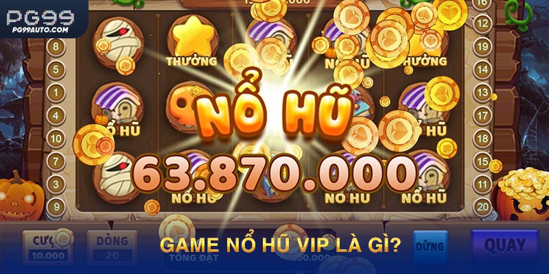 Tìm hiểu khái niệm game nổ hũ vip