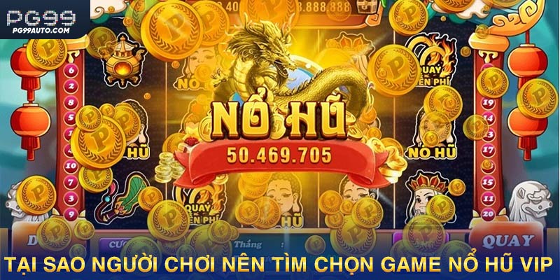 Game nổ hũ vip sở hữu nhiều ưu điểm được người chơi ưa chuộng